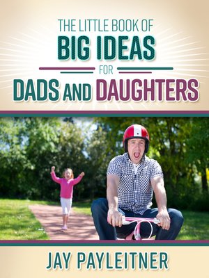 cover image of The Little Book of Big Ideas for Dads and Daughters